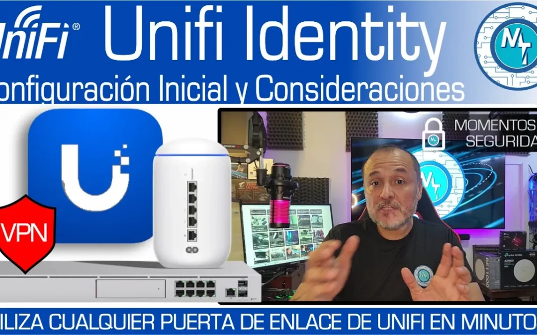 Más que VPN ¿Para qué es, qué necesito y cómo configurar Unifi Identity? Tu primera VPN rápido – UDM