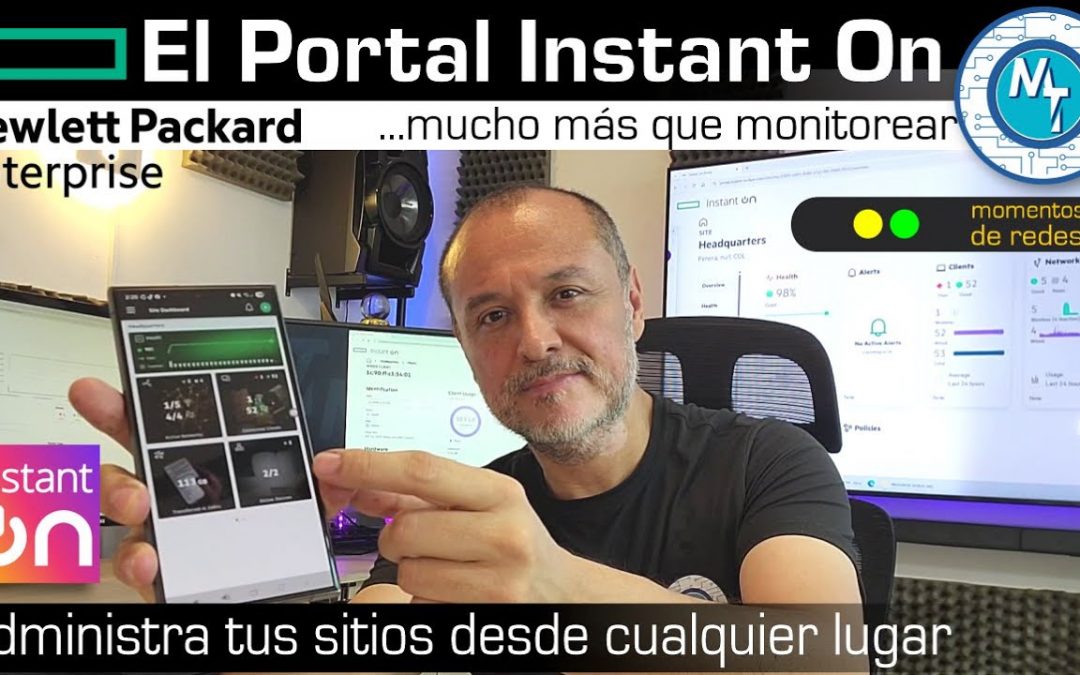 El Portal Instant On de HPE Networking, No es monitorear en la nube sino Administrar Redes y Sitios